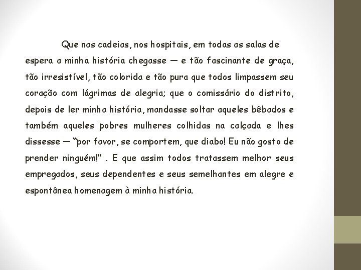 Que nas cadeias, nos hospitais, em todas as salas de espera a minha história