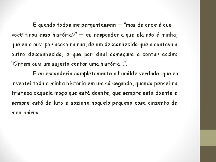 E quando todos me perguntassem — “mas de onde é que você tirou essa