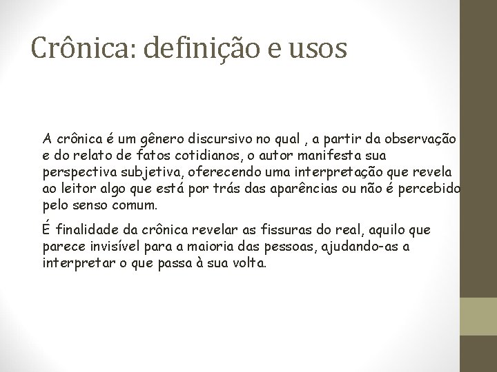 Crônica: definição e usos A crônica é um gênero discursivo no qual , a