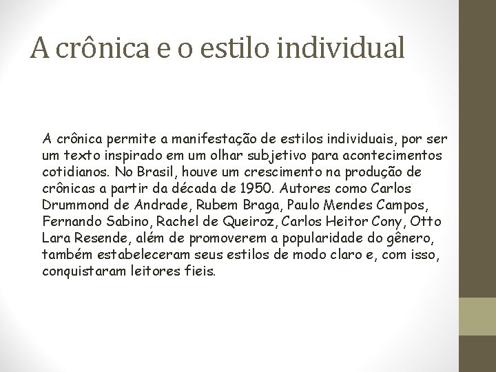 A crônica e o estilo individual A crônica permite a manifestação de estilos individuais,