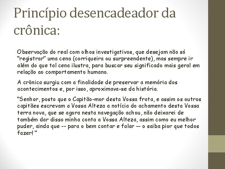 Princípio desencadeador da crônica: Observação do real com olhos investigativos, que desejam não só