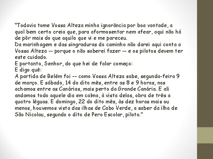 “Todavia tome Vossa Alteza minha ignorância por boa vontade, a qual bem certo creia