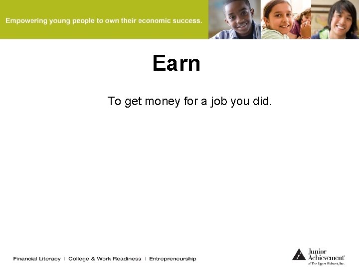 Earn To get money for a job you did. 
