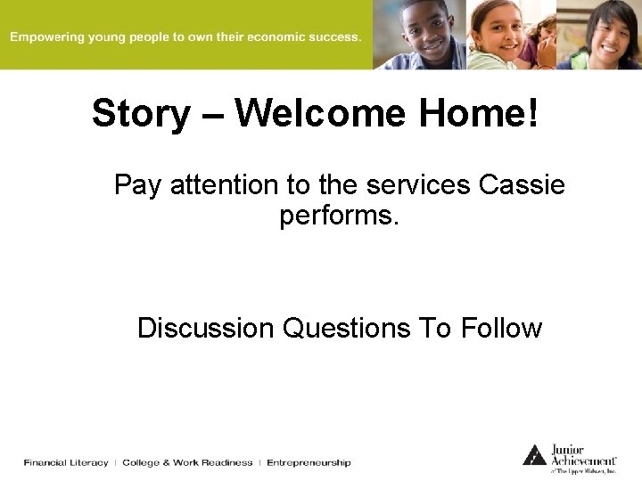 Story – Welcome Home! Pay attention to the services Cassie performs. Discussion Questions To