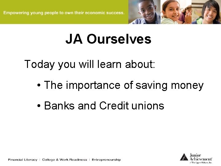 JA Ourselves Today you will learn about: • The importance of saving money •