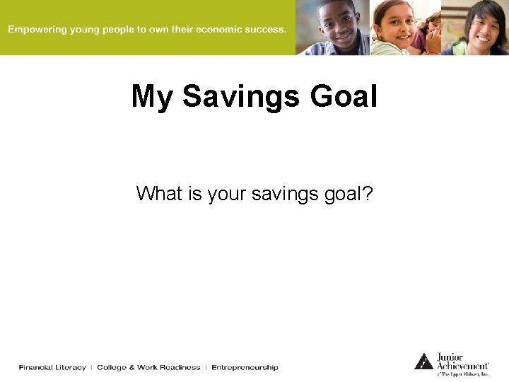 My Savings Goal What is your savings goal? 