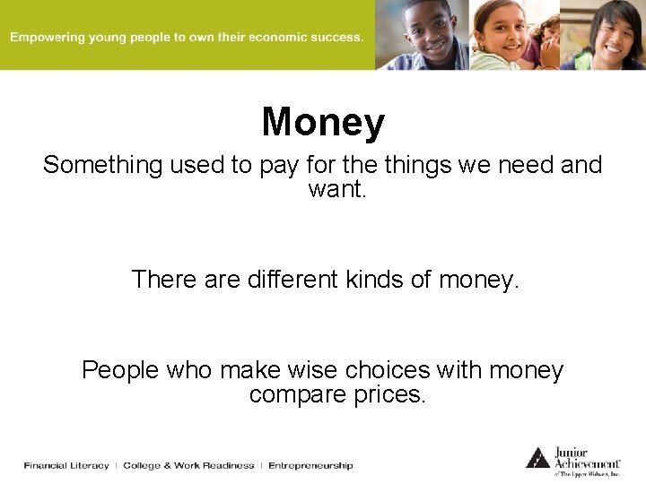 Money Something used to pay for the things we need and want. There are