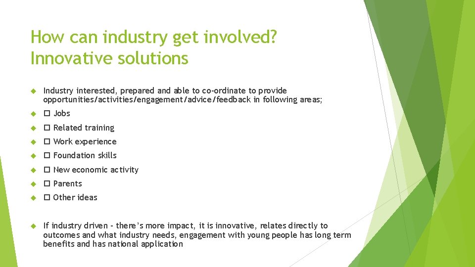 How can industry get involved? Innovative solutions Industry interested, prepared and able to co-ordinate