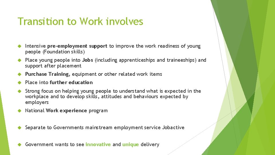 Transition to Work involves Intensive pre-employment support to improve the work readiness of young