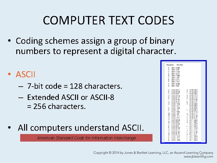 COMPUTER TEXT CODES • Coding schemes assign a group of binary numbers to represent