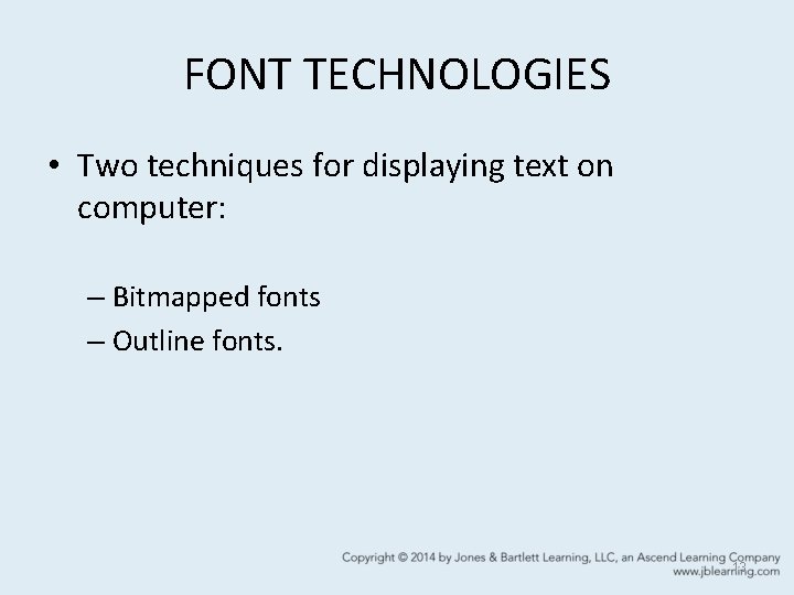 FONT TECHNOLOGIES • Two techniques for displaying text on computer: – Bitmapped fonts –
