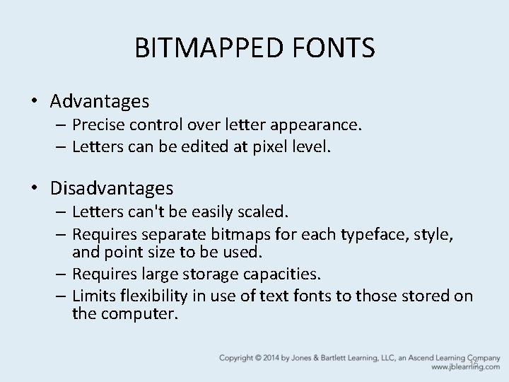 BITMAPPED FONTS • Advantages – Precise control over letter appearance. – Letters can be