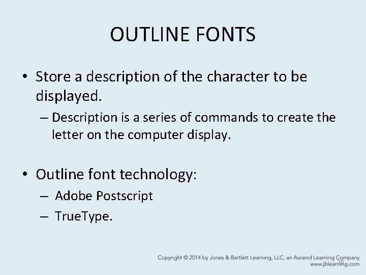 OUTLINE FONTS • Store a description of the character to be displayed. – Description