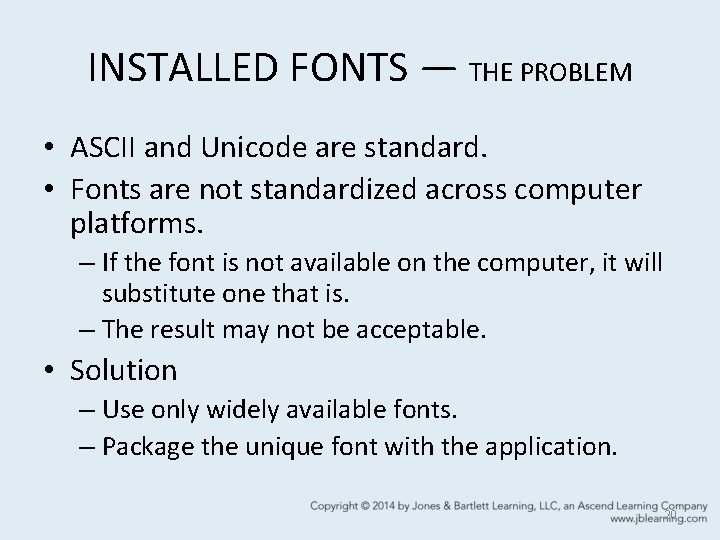 INSTALLED FONTS — THE PROBLEM • ASCII and Unicode are standard. • Fonts are