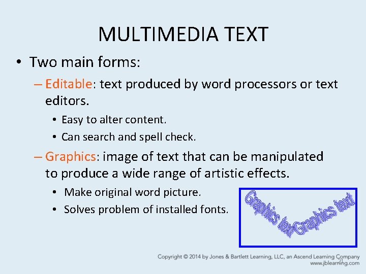 MULTIMEDIA TEXT • Two main forms: – Editable: text produced by word processors or