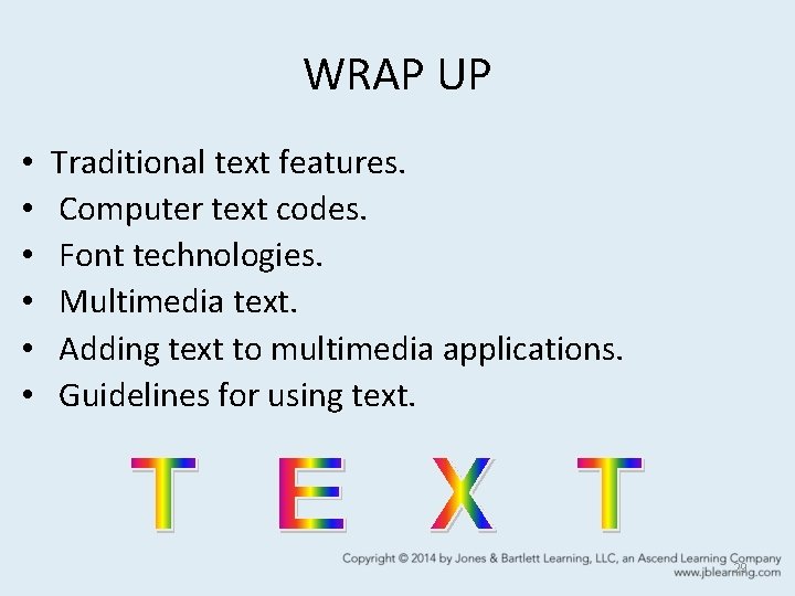 WRAP UP • • • Traditional text features. Computer text codes. Font technologies. Multimedia