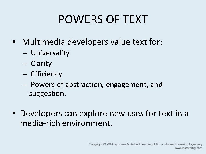 POWERS OF TEXT • Multimedia developers value text for: – – Universality Clarity Efficiency