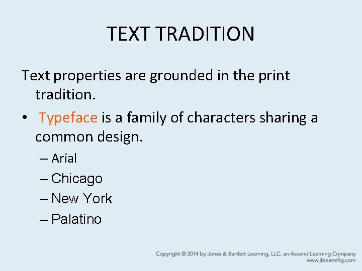 TEXT TRADITION Text properties are grounded in the print tradition. • Typeface is a