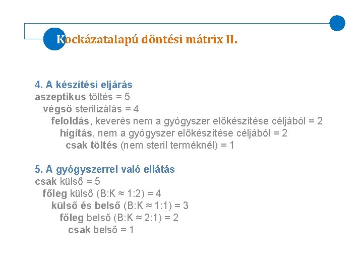 Kockázatalapú döntési mátrix II. 4. A készítési eljárás aszeptikus töltés = 5 végső sterilizálás