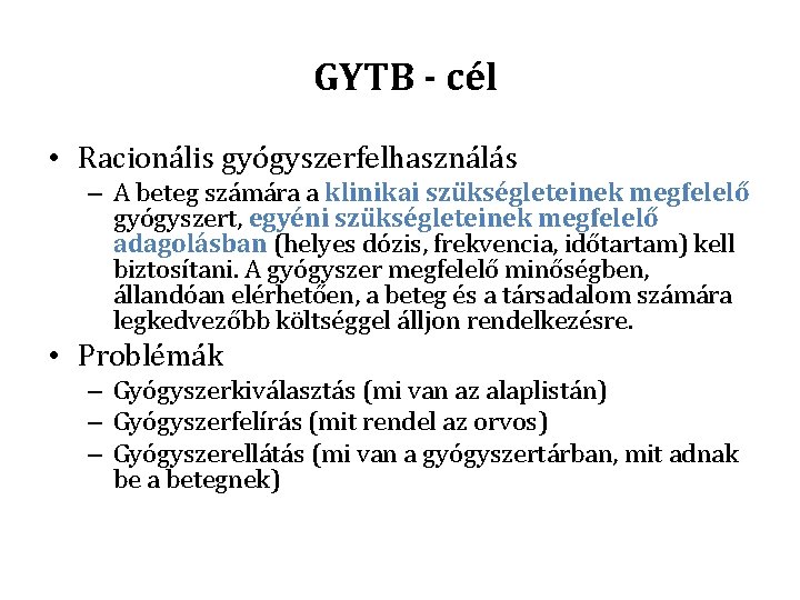 GYTB - cél • Racionális gyógyszerfelhasználás – A beteg számára a klinikai szükségleteinek megfelelő