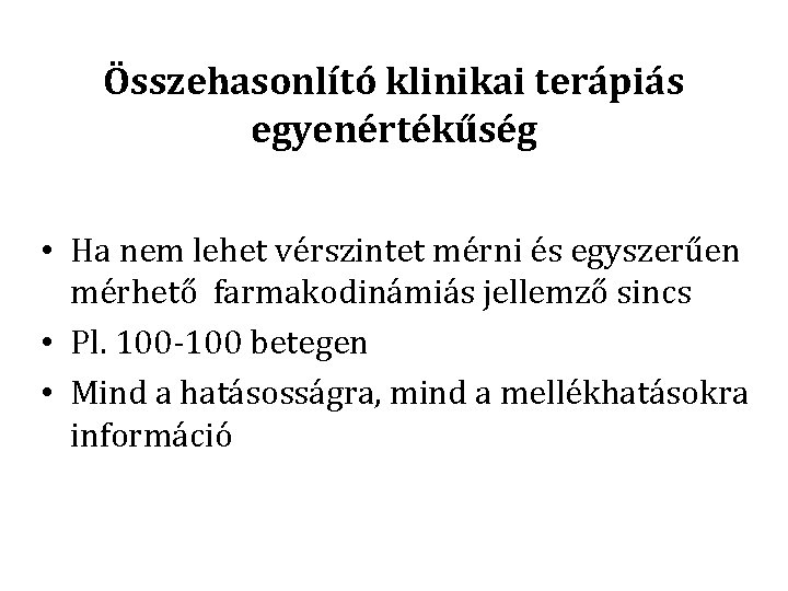 Összehasonlító klinikai terápiás egyenértékűség • Ha nem lehet vérszintet mérni és egyszerűen mérhető farmakodinámiás