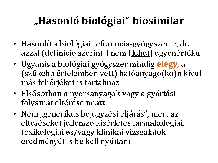 „Hasonló biológiai” biosimilar • Hasonlít a biológiai referencia-gyógyszerre, de azzal (definíció szerint!) nem (lehet)