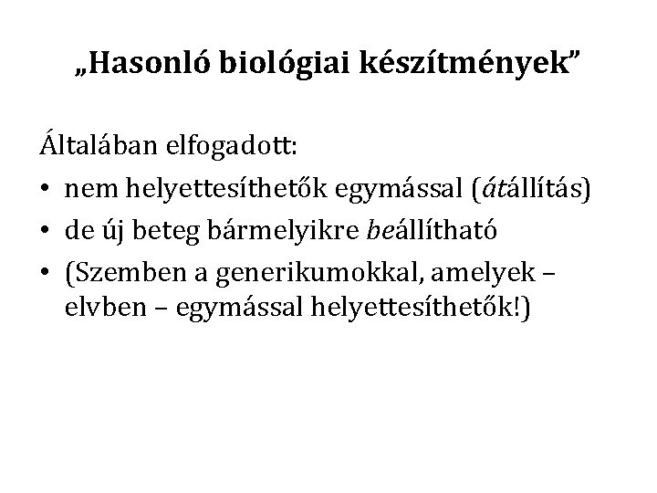 „Hasonló biológiai készítmények” Általában elfogadott: • nem helyettesíthetők egymással (átállítás) • de új beteg