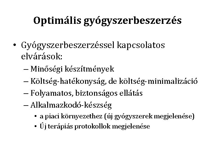 Optimális gyógyszerbeszerzés • Gyógyszerbeszerzéssel kapcsolatos elvárások: – Minőségi készítmények – Költség-hatékonyság, de költség-minimalizáció –