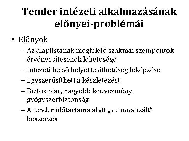 Tender intézeti alkalmazásának előnyei-problémái • Előnyök – Az alaplistának megfelelő szakmai szempontok érvényesítésének lehetősége