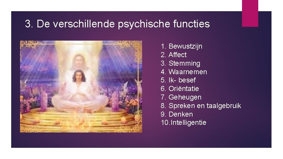 3. De verschillende psychische functies 1. Bewustzijn 2. Affect 3. Stemming 4. Waarnemen 5.