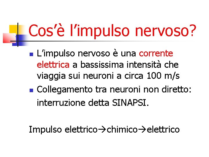 Cos’è l’impulso nervoso? L’impulso nervoso è una corrente elettrica a bassissima intensità che viaggia