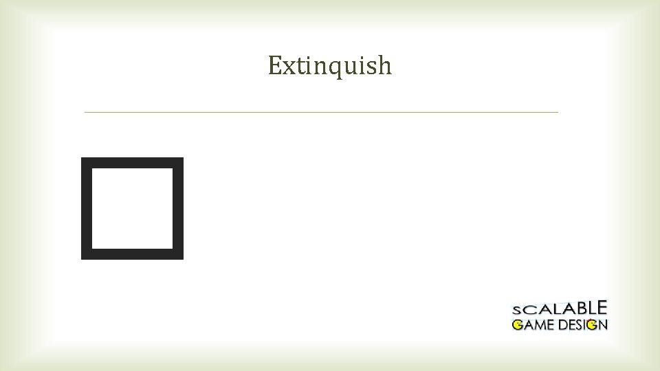 Extinquish � 