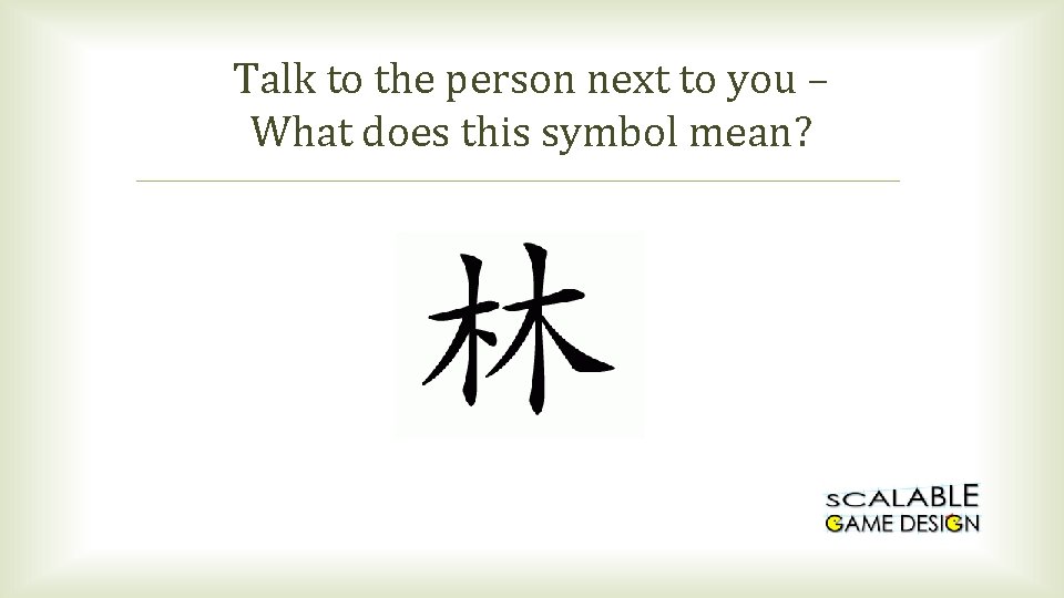 Talk to the person next to you – What does this symbol mean? 