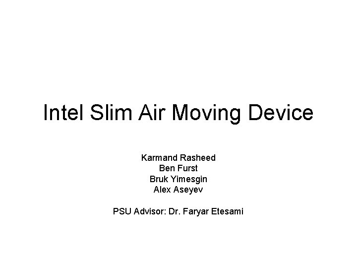 Intel Slim Air Moving Device Karmand Rasheed Ben Furst Bruk Yimesgin Alex Aseyev PSU