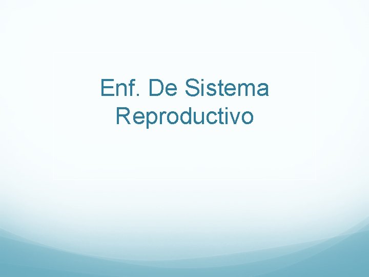 Enf. De Sistema Reproductivo 