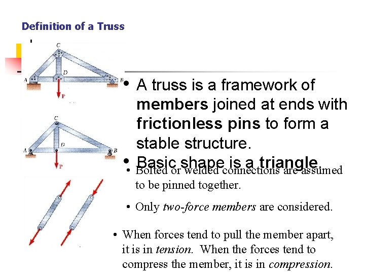 Definition of a Truss • A truss is a framework of members joined at