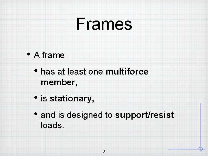 Frames • A frame • has at least one multiforce member, • is stationary,