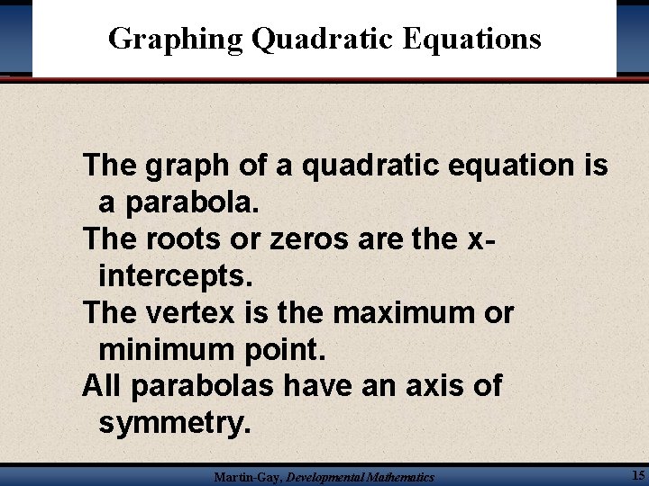 Graphing Quadratic Equations The graph of a quadratic equation is a parabola. The roots