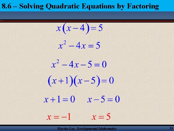 8. 6 – Solving Quadratic Equations by Factoring Martin-Gay, Developmental Mathematics 24 