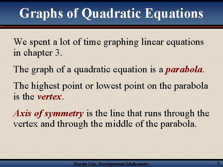 Graphs of Quadratic Equations We spent a lot of time graphing linear equations in