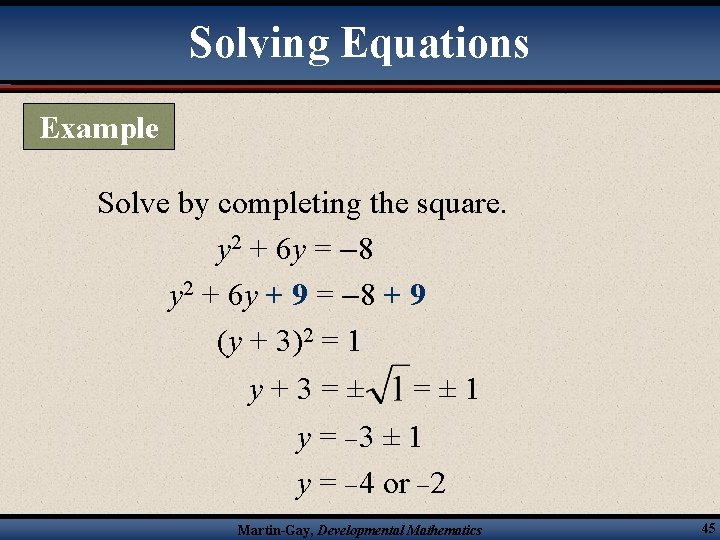 Solving Equations Example Solve by completing the square. y 2 + 6 y =