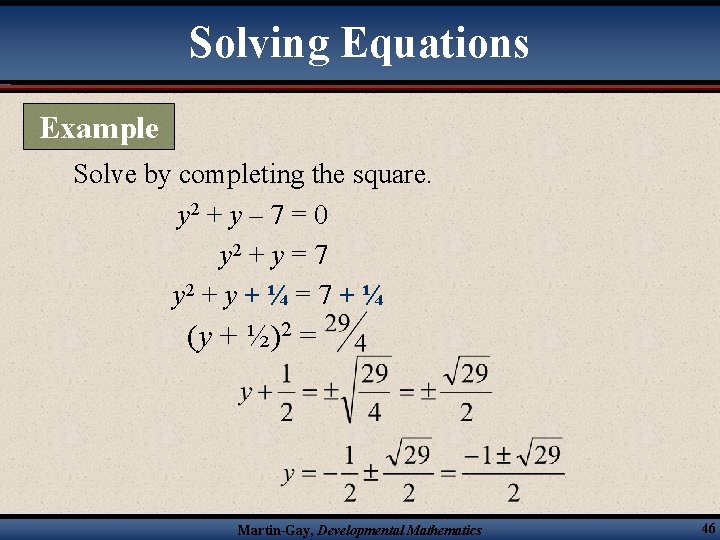 Solving Equations Example Solve by completing the square. y 2 + y – 7