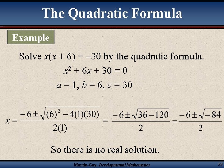 The Quadratic Formula Example Solve x(x + 6) = 30 by the quadratic formula.