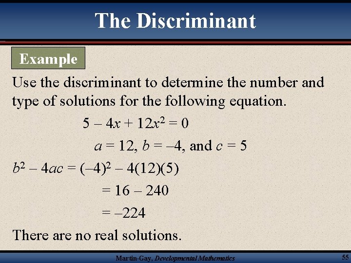 The Discriminant Example Use the discriminant to determine the number and type of solutions