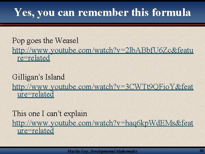 Yes, you can remember this formula Pop goes the Weasel http: //www. youtube. com/watch?