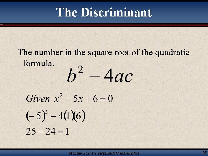 The Discriminant The number in the square root of the quadratic formula. Martin-Gay, Developmental