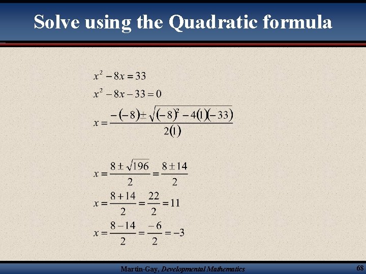 Solve using the Quadratic formula Martin-Gay, Developmental Mathematics 68 