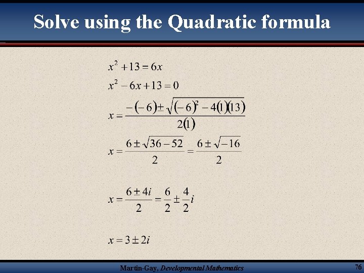 Solve using the Quadratic formula Martin-Gay, Developmental Mathematics 76 