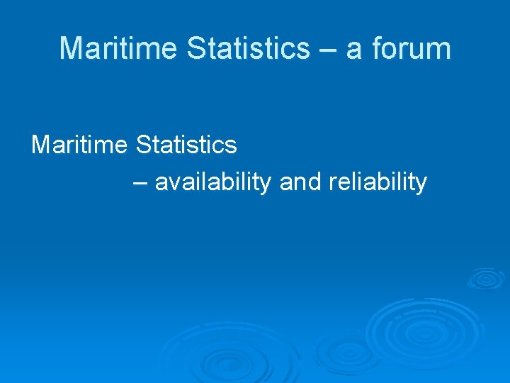 Maritime Statistics – a forum Maritime Statistics – availability and reliability 