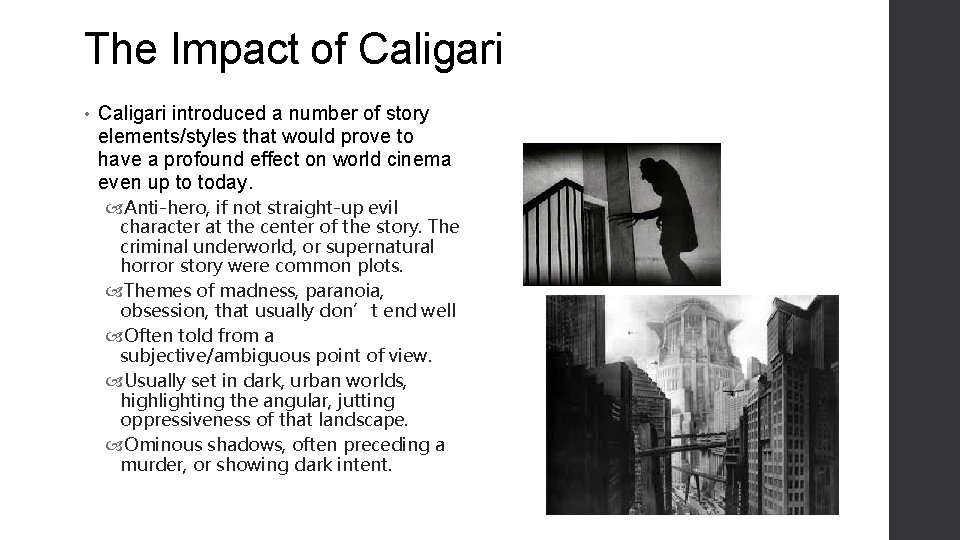 The Impact of Caligari • Caligari introduced a number of story elements/styles that would